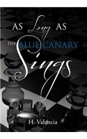 As Long as the Blue Canary Sings