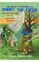 The Grand Adventures of Ribbit the Frog 2: The Destruction of the Enchanted Meadow(2 The Grand Adventures of Ribbit the Frog)