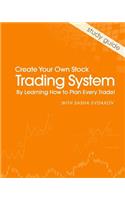 Create Your Own Stock Trading System by Learning How to Plan Every Trade!