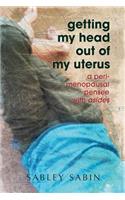getting my head out of my uterus: a perimenopausal pensee with asides(English)