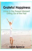 Grateful Happiness: How to live life in the present moment