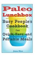 Paleo Lunchbox Busy People's Cookbook for Quick, Easy, and Portable Meals