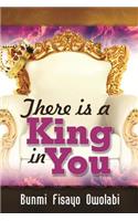 There is a King in You