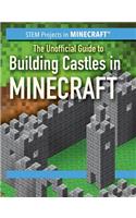 The Unofficial Guide to Building Castles in Minecraft(r): (Stem Projects in Minecraft(r))