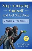 Stop Annoying yourself & Get shit done