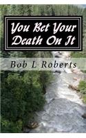 You Bet Your Death On It