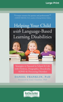 Helping Your Child with Language-Based Learning Disabilities: Strategies to Succeed in School and Life with Dyslexia, Dysgraphia, Dyscalculia, ADHD, and Processing Disorders