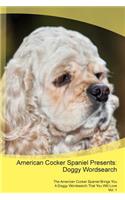 American Cocker Spaniel Presents: Doggy Wordsearch the American Cocker Spaniel Brings You a Doggy Wordsearch That You Will Love Vol. 1: Doggy Wordsearch the American Cocker Spaniel Brings You a Doggy Wordsearch That You Will Love Vol. 1