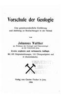 Vorschule der Geologie Eine gemeinverständliche Einführung und Anleitung zu Beobachtungen in der Heimat