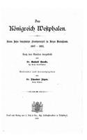 Das Königreich Westphalen, Sieben Jahre Französischer Fremdherrschaft Im Herzen Deutschlands, 1807-1813