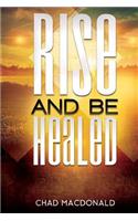 Rise And Be Healed