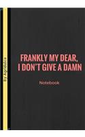 Frankly My Dear I Don't Give A Damn: Lined notebook/journal 7X10