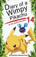 Diary of a Wimpy Pikachu 14: To the Aether Paradise: (An Unofficial Pokemon Book)