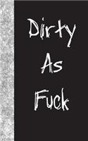 Dirty As Fuck