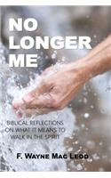 No Longer Me: Biblical Reflections on What it Means to Walk in the Spirit