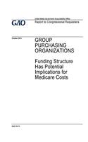 GROUP PURCHASING ORGANIZATIONS Funding Structure Has Potential Implications for Medicare Costs