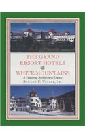 The Grand Resort Hotels of the White Mountains: A Vanishing Architectural Legacy