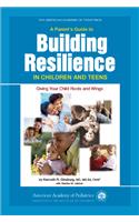 A Parent's Guide to Building Resilience in Children and Teens: Giving Your Child Roots and Wings