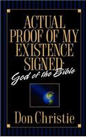 Actual Proof of My Existence signed: God of the Bible