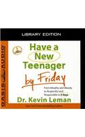Have a New Teenager by Friday (Library Edition): From Mouthy and Moody to Respectful and Responsible in 5 Days