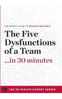 The Five Dysfunctions of a Team in 30 Minutes - The Expert Guide to Patrick Lencioni's Critically Acclaimed Bestseller