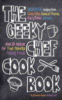 The Geeky Chef Cookbook: Volume 1 Real-Life Recipes for Your Favorite Fantasy Foods - Unofficial Recipes from Doctor Who, Game of Thrones, Harry Potter, and more(Geeky Chef)