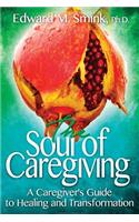 The Soul of Caregiving: A Caregiver's Guide to Healing and Transformation