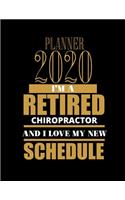 Planner 2020 I'm a Retired Chiropractor and I Love My New Schedule: Improve your Personal & Business Time Management with this Organizer, Activity Planner (Jan 1 / Dec 31 - 133 Pages)