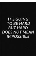 It's going to be hard, but hard does not mean impossible