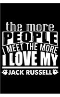 The More People I Meet The More I Love My Jack Russell: Cute Jack Russell Lined journal Notebook, Great Accessories & Gift Idea for Jack Russell Owner & Lover.Lined journal Notebook With An Inspirational 