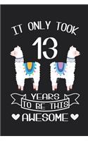 It Only Took 13 Years to be this Awesome: LLama Sketchbook Gift for 13 Year Old Girls