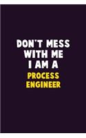 Don't Mess With Me, I Am A Process Engineer: 6X9 Career Pride 120 pages Writing Notebooks