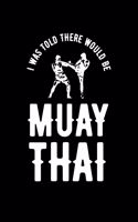 I was Told There Would Be Muay Thai