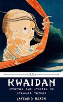 Kwaidan: Stories and Studies of Strange Things by Lafcadio Hearn