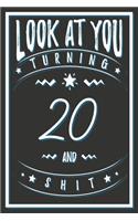 Look At You Turning 20 And Shit: 20 Years Old Gifts. 20th Birthday Funny Gift for Men and Women. Fun, Practical And Classy Alternative to a Card.