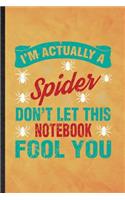 I'm Actually a Spider Don't Let This Notebook Fool You