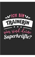 Ich Bin Trainerin Was Sind Deine Superkräfte?: A5 Blanko - Notebook - Notizbuch - Taschenbuch - Journal - Tagebuch - Ein lustiges Geschenk für Freunde oder die Familie und die beste Trainerin der