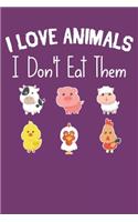 I love animals i don't eat them
