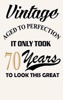 Vintage - Aged To Perfection - It Only Took 70 Years To Look This Great: Funny 70th Birthday Gift Journal Notebook, 6 x 9 Inches,120 Lined Writing Pages, Matte Finish