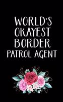 World's Okayest Border Patrol Agent: Border Patrol Agent Gifts - Blank Lined Notebook Journal - (6 x 9 Inches) - 120 Pages