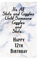 Its All Shits and Giggles and Until Someone Giggles and Shits Happy 12th Birthday: Bathroom Humor 12th Birthday gag Gift / Journal / Notebook / Diary / Unique Greeting Card Alternative Happy 12th Birthday Gift
