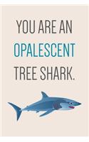 You Are An Opalescent Tree Shark, Journal