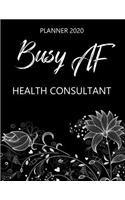 Busy AF Planner 2020 - Health Consultant: Monthly Spread & Weekly View Calendar Organizer - Agenda & Annual Daily Diary Book