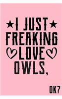 I Just Freaking Love Owls Ok