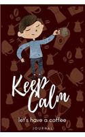 Keep Calm let's have a coffee: Awesome Perfect Coffee Log Large Journal To Write In, 6 x 9 Quote Softcover!Journal Notebook Gifts for Coffee Lovers man and woman