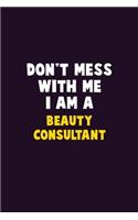 Don't Mess With Me, I Am A Beauty Consultant