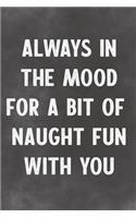Always In The Mood For A Bit Of Fun With You: Lined Notebook - Better Than A Lovers Greeting Card