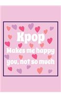 Kpop Makes me Happy you, not so much