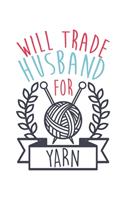 Will Trade Husband For Yarn Funny Knitting