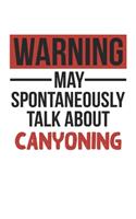Warning May Spontaneously Talk About CANYONING Notebook CANYONING Lovers OBSESSION Notebook A beautiful